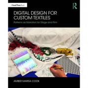 Focal Press Digital Design For Custom Textiles: Patterns As Narration For Stage And Film