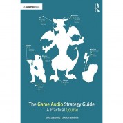 Focal Press The Game Audio Strategy Guide: A Practical Course