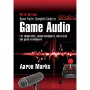 Focal Press Aaron Marks' Complete Guide To Game Audio: For Composers, Sound Designers, Musicians, And Game Developers